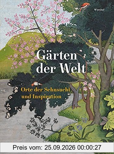 Gärten der Welt: Orte der Sehnsucht und Inspiration