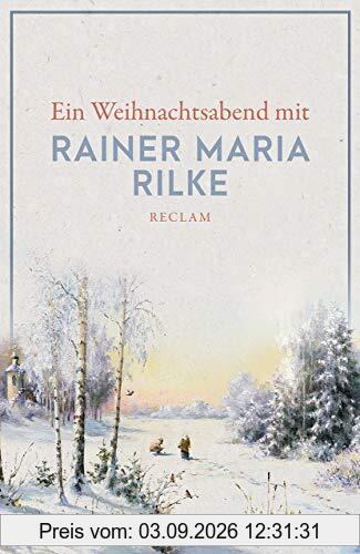 Ein Weihnachtsabend mit Rainer Maria Rilke (Reclams Universal-Bibliothek)