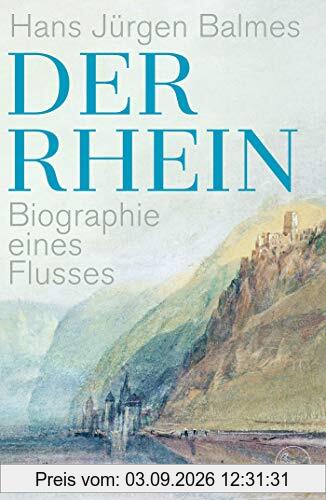 Der Rhein: Biographie eines Flusses