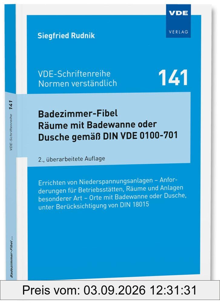 Badezimmer-Fibel Räume mit Badewanne oder Dusche gemäß DIN VDE 0100-701: Errichten von Niederspannungsanlagen – Anforderungen für Betriebsstätten, ... ... Dusche, unter Berücksichtigung von DIN 18015