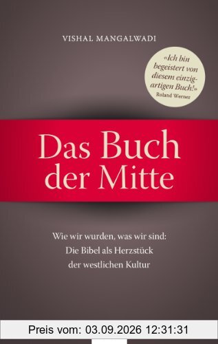 Das Buch der Mitte: Wie wir wurden, was wir sind: Die Bibel als Herzstück der westlichen Kultur