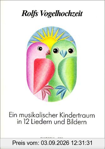 Rolfs Vogelhochzeit. Best.-Nr. 975: Ein musikalischer Kindertraum in 12 Liedern und Bildern. Gesang und Klavier