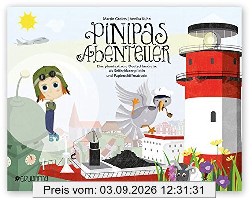 Pinipas Abenteuer: Eine phantastische Deutschlandreise als Seifenblasenpilotin und Papierschiffmatrosin