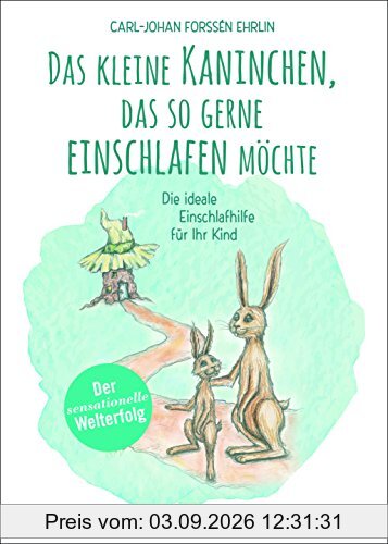 Das kleine Kaninchen, das so gerne einschlafen möchte: Die ideale Einschlafhilfe für Ihr Kind