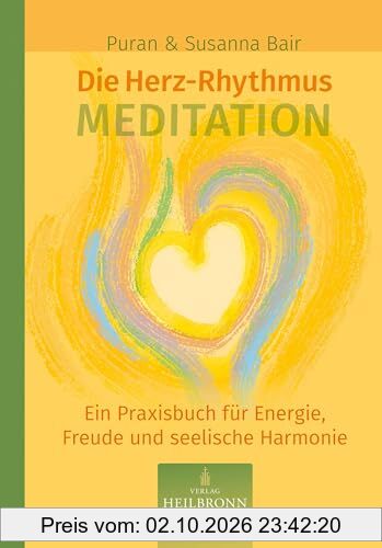 Die Herz-Rhythmus-Meditation: Ein Praxisbuch für Energie, Freude und seelische Gesundheit