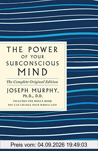 The Power of Your Subconscious Mind: The Complete Original Edition: Also Includes the Bonus Book you Can Change Your Whole Life (Good, Practical Simple Guides to Life)