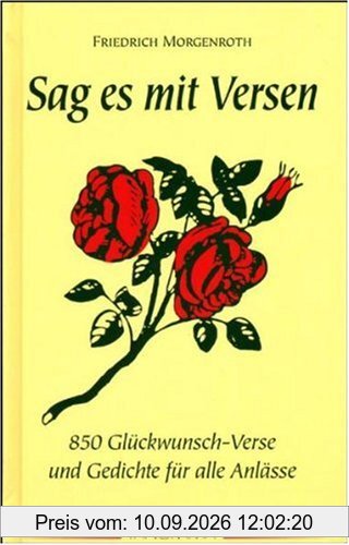 Sag es mit Versen: 850 Glückwunsch-Verse und andere Reime zu allen passenden und unpassenden Gelegenheiten und Verlegenheiten. Eine Reimkunde mit ausführlichen Anleitungen zum Selbermachen