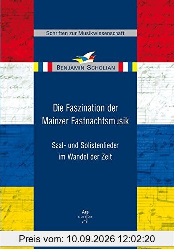 Die Faszination der Mainzer Fastnachtsmusik: Saal- und Solistenlieder im Wandel der Zeit (Schriften zur Musikwissenschaft)