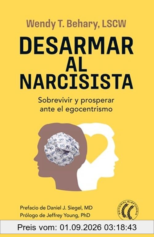 Desarmar al narcisista: Sobrevivir y prosperar ante el egocentrismo