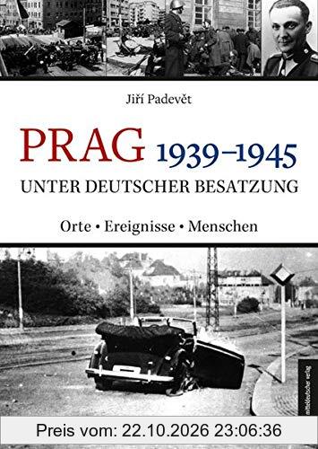 Prag 1939-1945 unter deutscher Besatzung: Orte | Ereignisse | Menschen