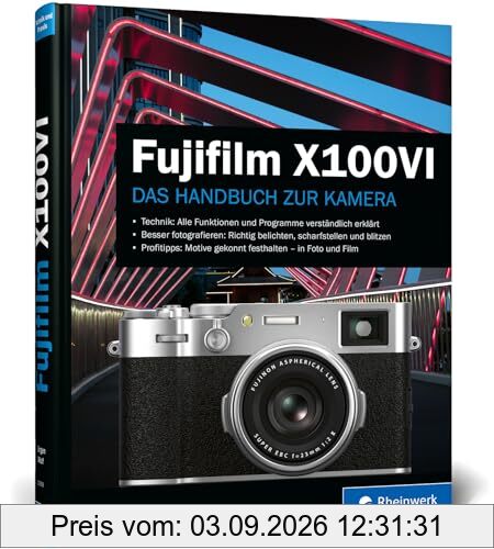 Fujifilm X100VI: Das Handbuch zur Kamera. Praxiswissen und Expertentipps zu Ihrer X100VI