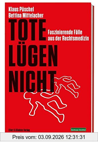 Tote lügen nicht: Faszinierende Fälle aus der Rechtsmedizin. Ein Krimi-Sachbuch