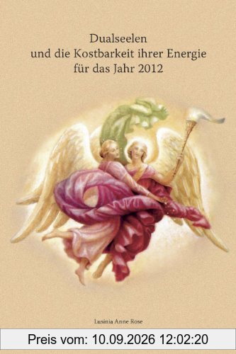 Dualseelen und die Kostbarkeit ihrer Energie für das Jahr 2012: ... und darüber hinaus