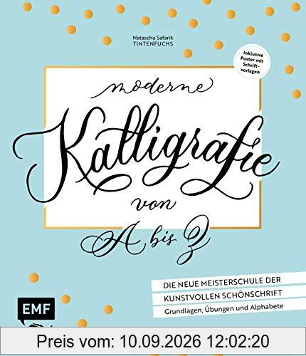 Moderne Kalligrafie von A bis Z – Die neue Meisterschule der kunstvollen Schönschrift: Grundlagen, Übungen und Alphabete: Inklusive Poster mit Schriftvorlagen