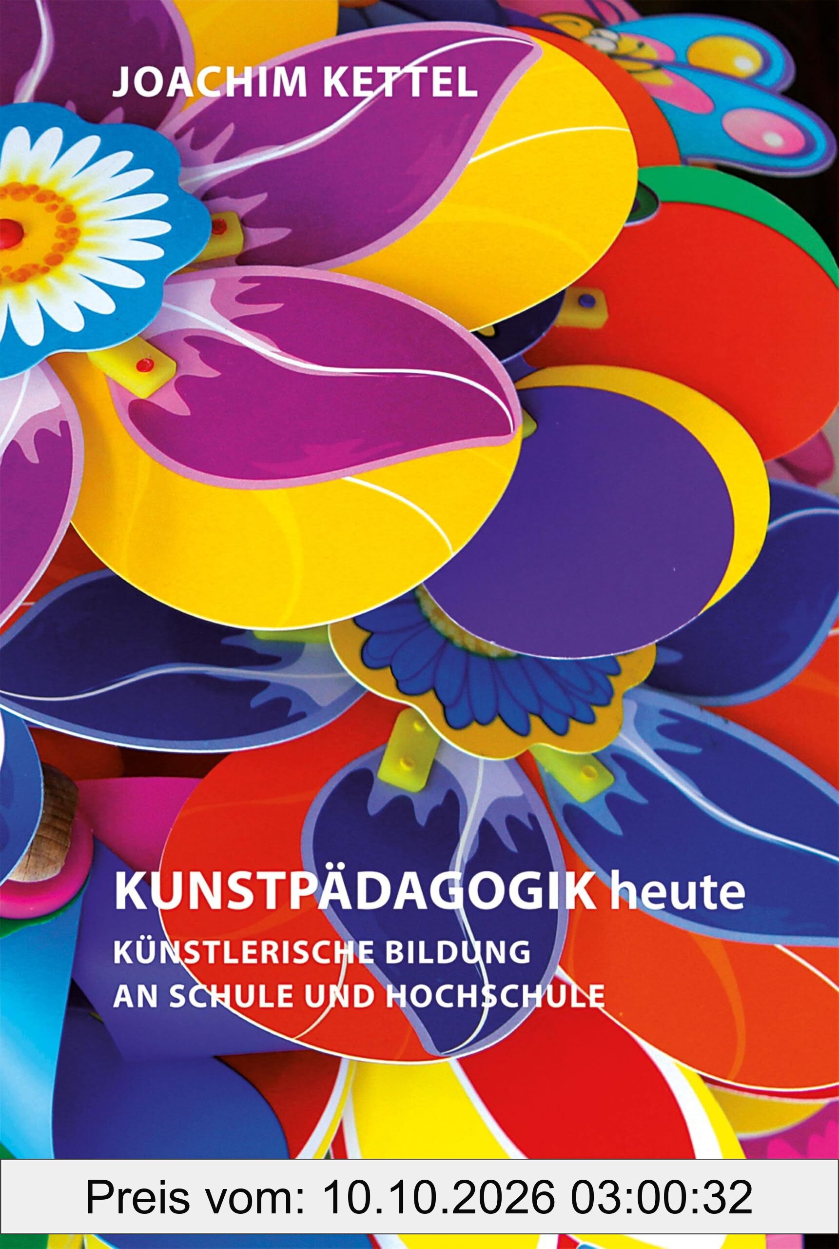 KUNSTPÄDAGOGIK heute: Künstlerische Bildung an Schule und Hochschule (Kunst und Bildung)