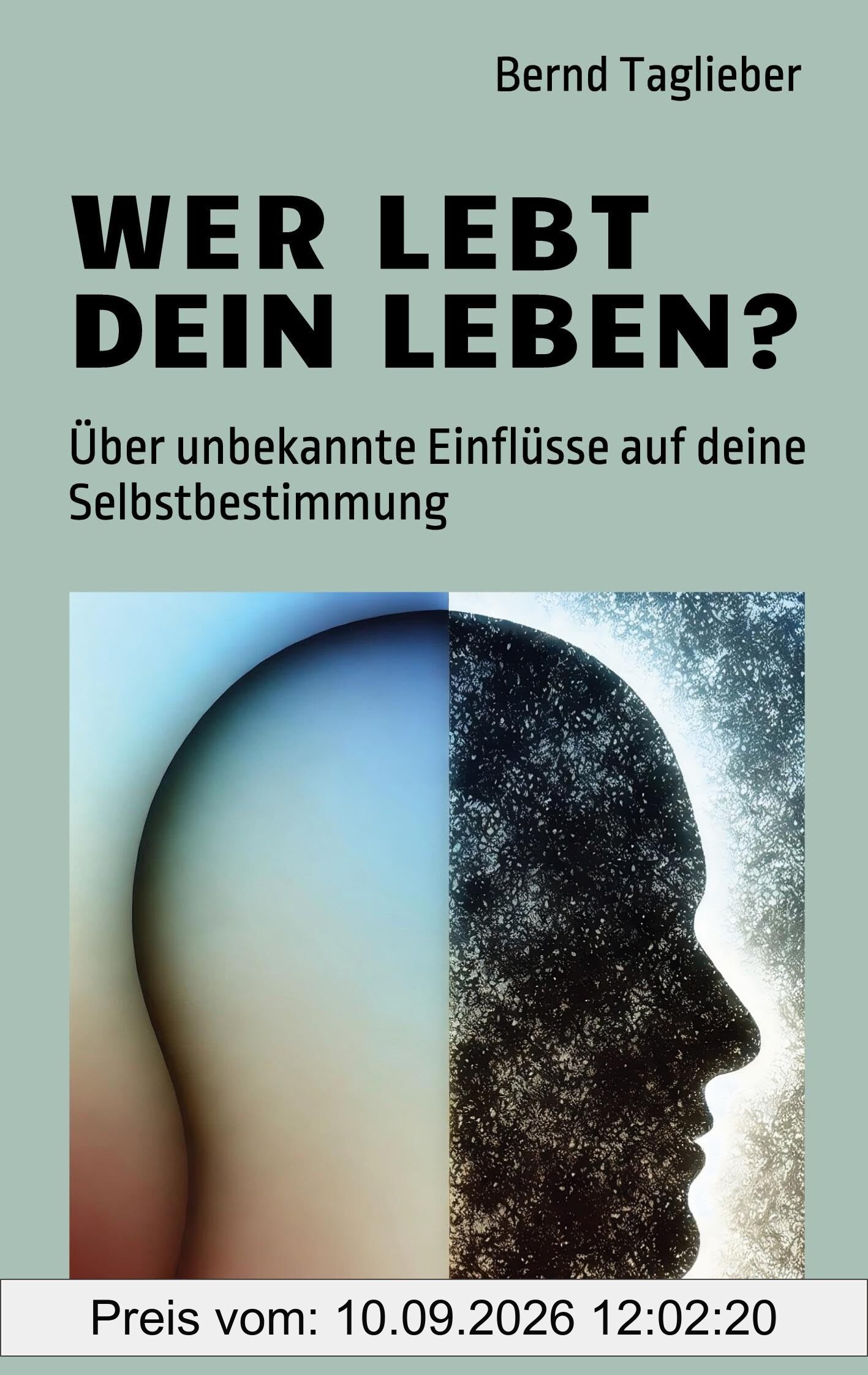 Wer lebt dein Leben?: Über unbekannte Einflüsse auf deine Selbstbestimmung