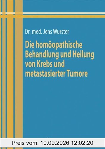 Die homöopathische Behandlung und Heilung von Krebs und metastasierter Karzinome