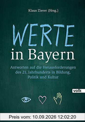 Werte in Bayern: Antworten auf die Herausforderungen des 21. Jahrhunderts in Bildung, Politik und Kultur