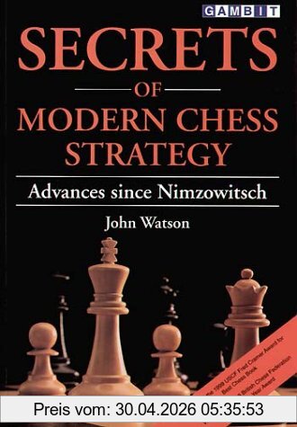 John Watson Secrets Of Modern Chess Strategy, Advances Since Nimzowitsch