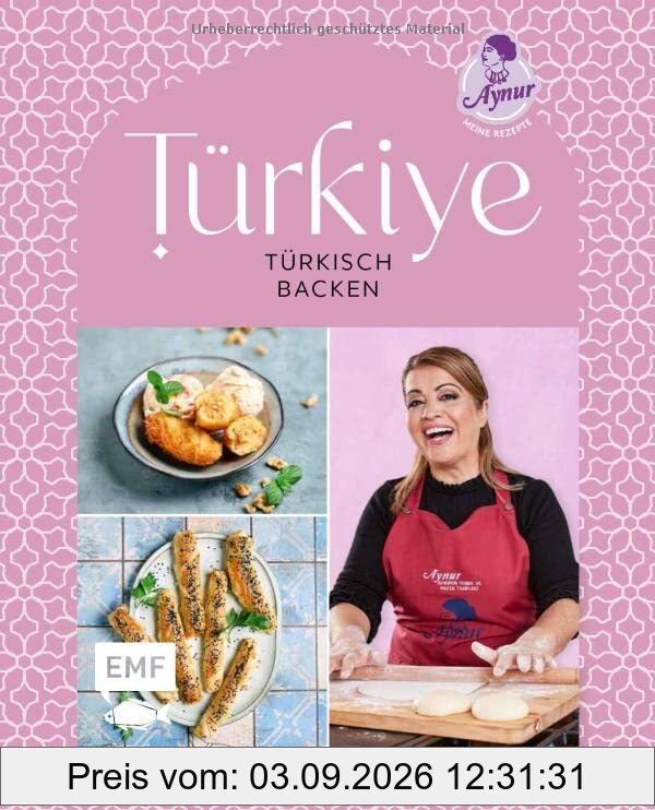 Türkiye – Türkisch backen: 60 Lieblings-Backrezepte von YouTube-Star Aynur Sahin (Meinerezepte): Pide, Gözleme, Baklava und mehr