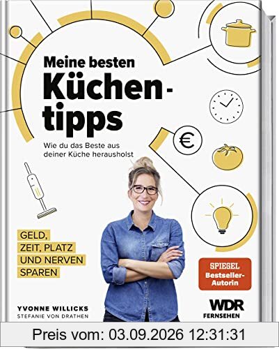 Meine besten Küchentipps: Wie du das Beste aus deiner Küche herausholst – Geld, Zeit, Platz und Nerven sparen
