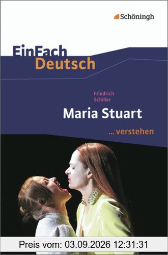EinFach Deutsch ...verstehen. Interpretationshilfen: EinFach Deutsch ...verstehen: Friedrich Schiller: Maria Stuart