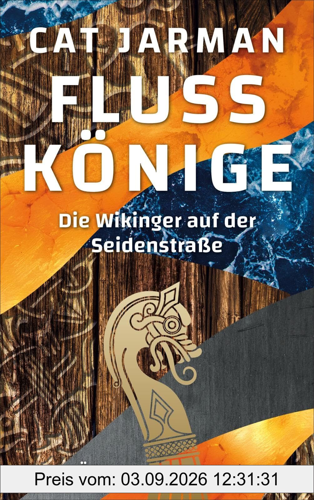 Flusskönige: Die Wikinger auf der Seidenstraße | Eine Reise von Skandinavien bis nach Indien