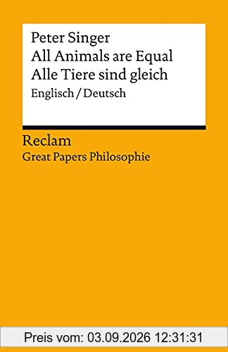 All Animals are Equal / Alle Tiere sind gleich: Englisch/Deutsch. [Great Papers Philosophie] (Reclams Universal-Bibliothek)