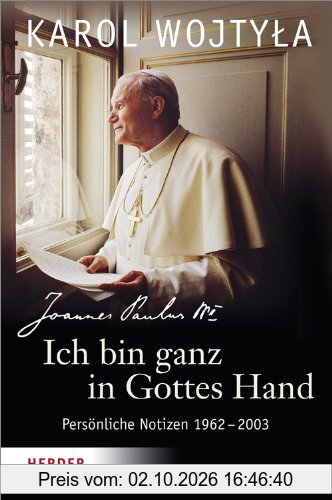Ich bin ganz in Gottes Hand: Persönliche Notizen 1962-2003