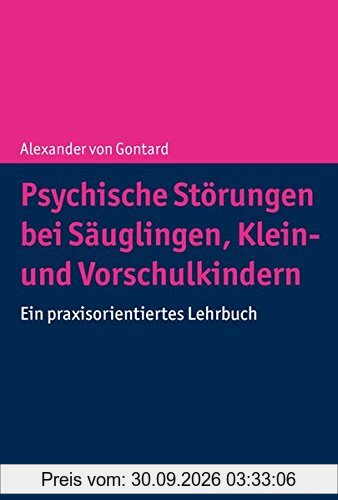 Psychische Störungen bei Säuglingen, Klein- und Vorschulkindern: Ein praxisorientiertes Lehrbuch