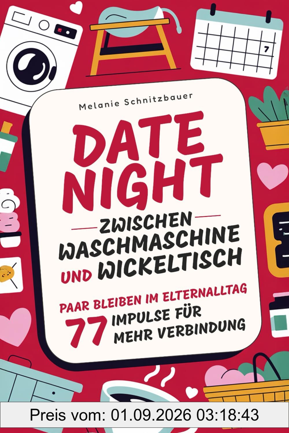 Date Night zwischen Waschmaschine und Wickeltisch: Paar bleiben im Elternalltag – 77 Impulse für mehr Verbindung. Das perfekte Geschenk für Paare