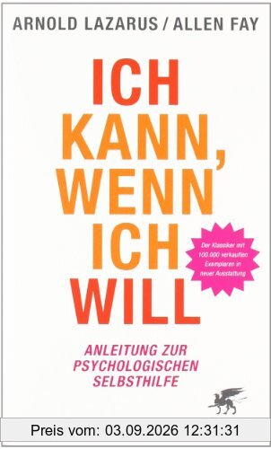 Ich kann, wenn ich will: Anleitung zur psychologischen Selbsthilfe