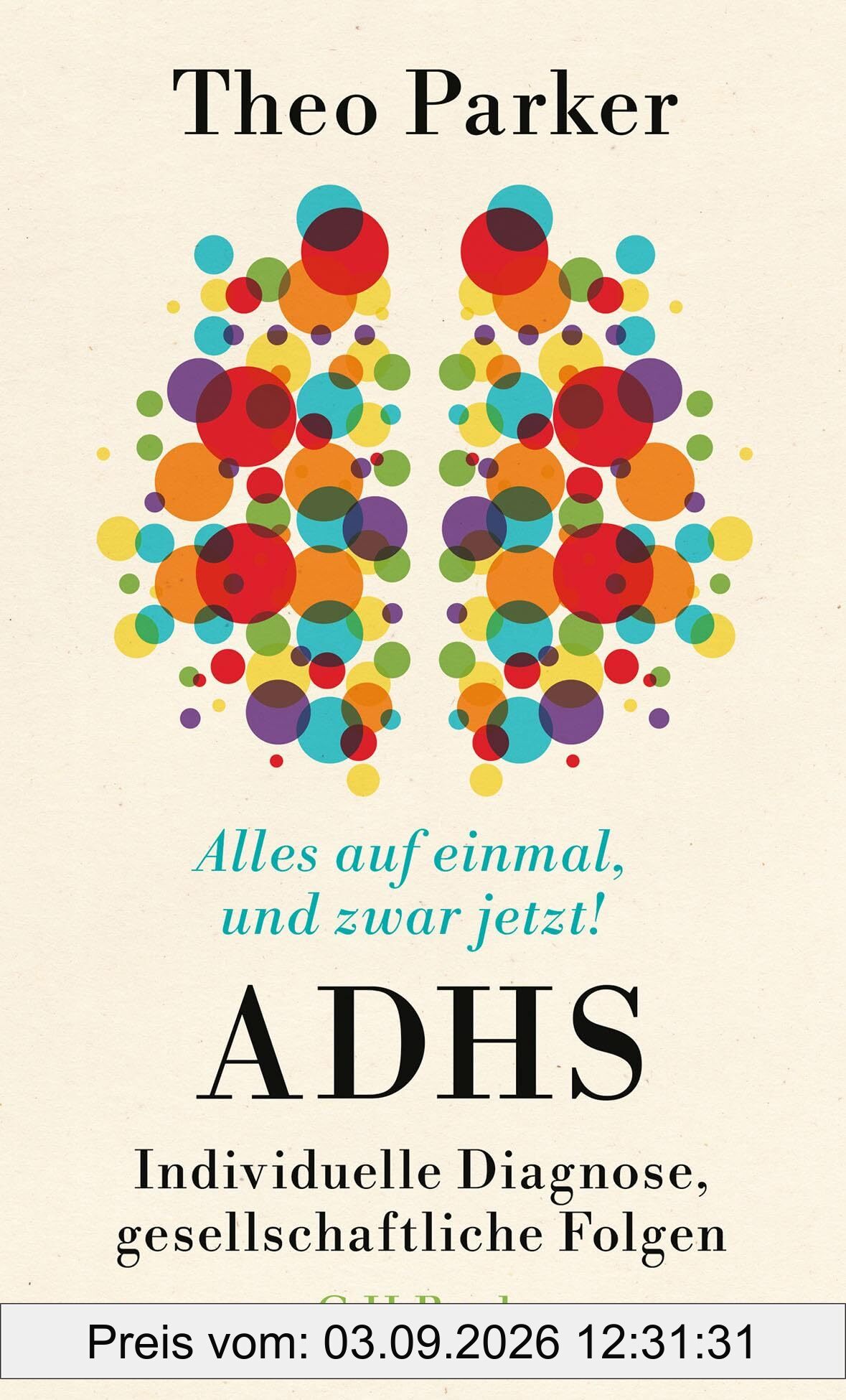 Alles auf einmal, und zwar jetzt!: ADHS: Individuelle Diagnose, gesellschaftliche Folgen (Beck Paperback)