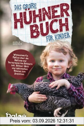 Das große Hühner Buch für Kinder: Wissenswerte Fakten über die Haltung und Versorgung von Hühnern inkl. Hühner-Quiz und zahlreichen Spielen zum Ausfüllen.