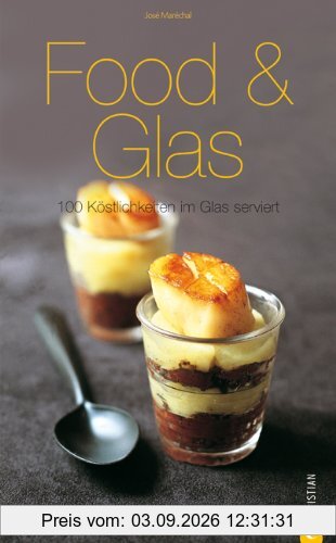 Food & Glas: 100 Köstlichkeiten im Glas serviert