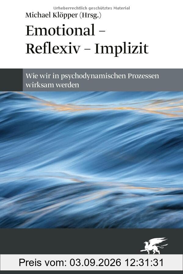 Emotional – Reflexiv – Implizit: Wie wir in psychodynamischen Prozessen wirksam werden
