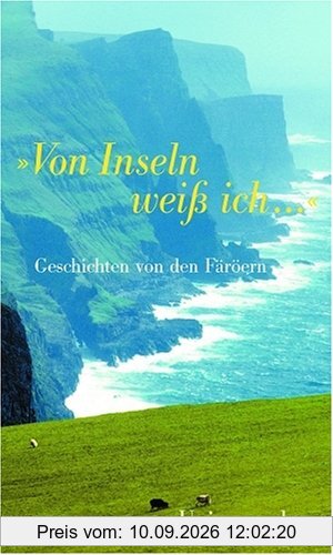 Von Inseln weiss ich... Geschichten von den Färöer-Inseln