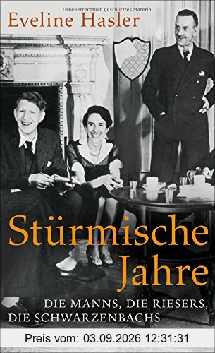 Stürmische Jahre: Die Manns, die Riesers, die Schwarzenbachs