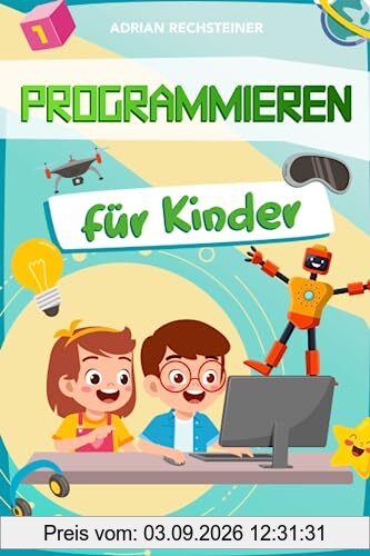 Programmieren für Kinder: Klick-für-Klick Spiele programmieren lernen mit Scratch! (Geeignet für Kids ab dem Grundschulalter)