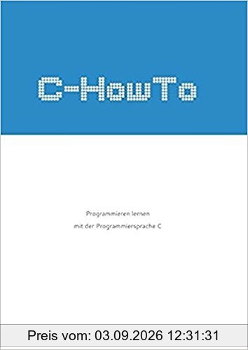 C-HowTo:: Programmieren lernen mit der Programmiersprache C