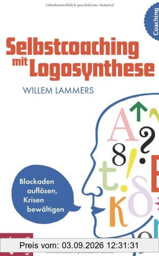 Selbstcoaching mit Logosynthese: Blockaden auflösen, Krisen bewältigen