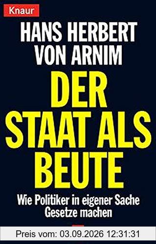 Der Staat als Beute: Wie Politiker in eigener Sache Gesetze machen (Knaur Taschenbücher. Sachbücher)