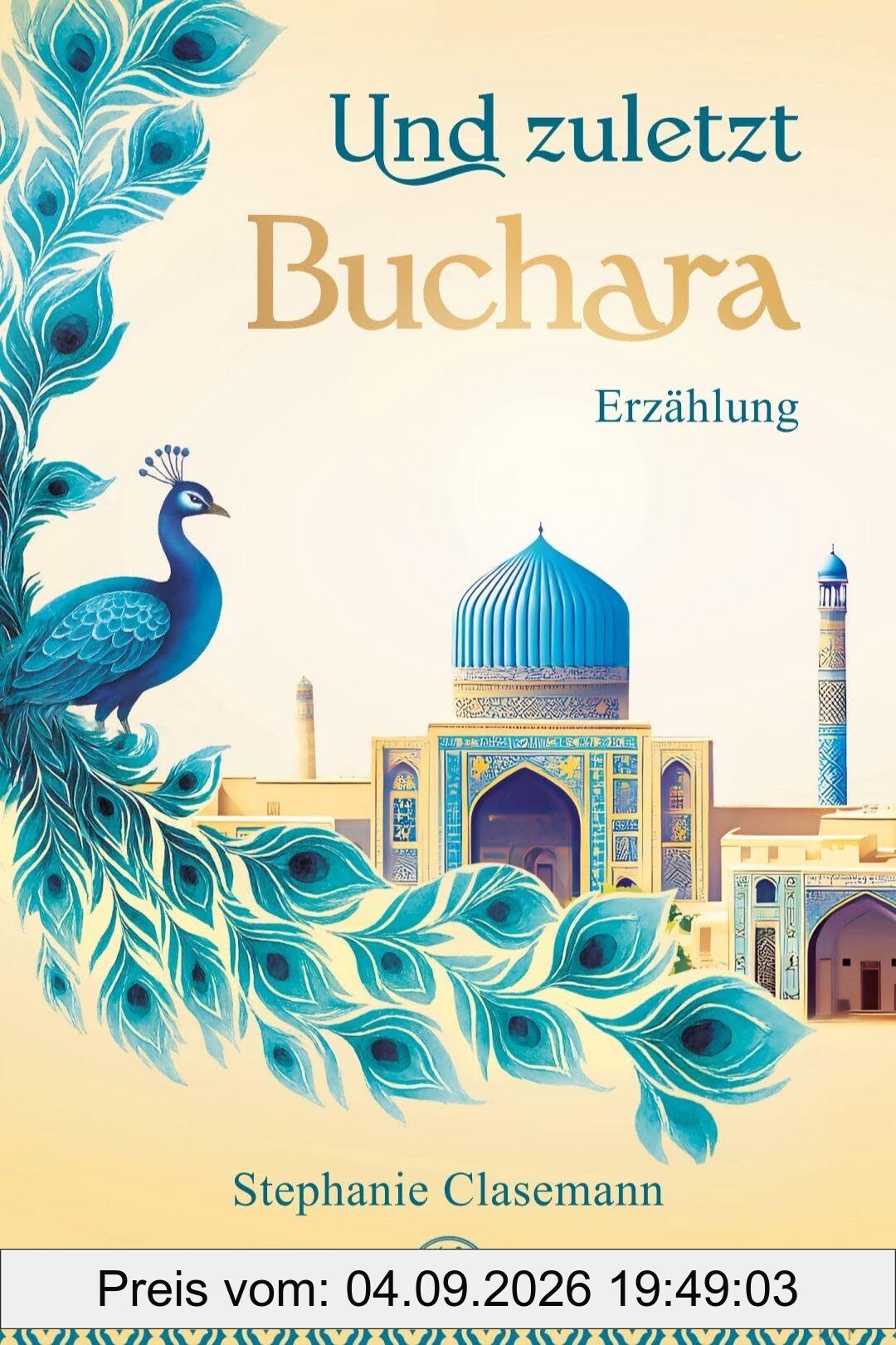 Und zuletzt Buchara: Erzählung