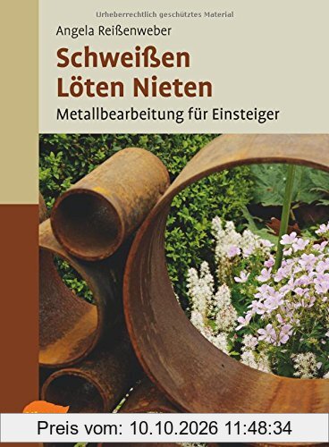 Schweißen, Löten, Nieten: Metallbearbeitung für Einsteiger