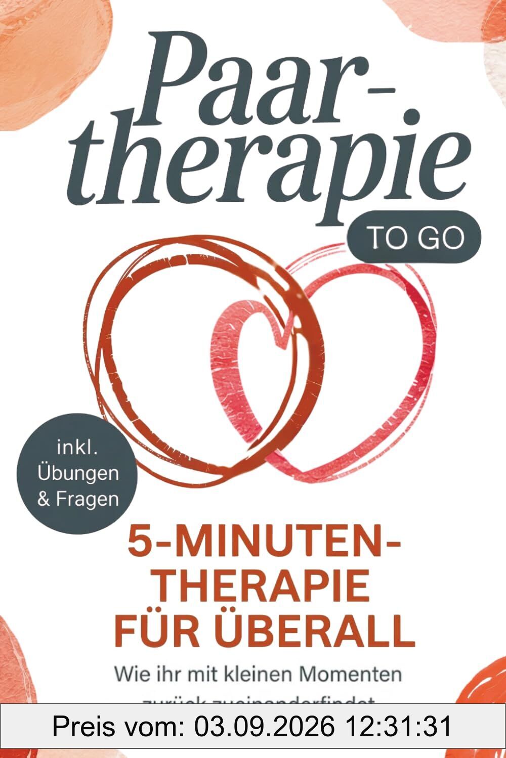 Paartherapie to go: Die 5-Minuten-Therapie für überall (inkl. Übungen & Reflexionsfragen) - Wie ihr mit kleinen Momenten zurück zueinanderfindet.