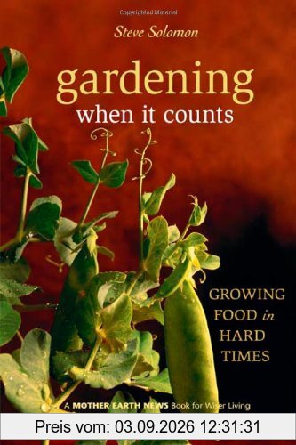 Gardening When It Counts: Growing Food in Hard Times (Mother Earth News Wiser Living Series)