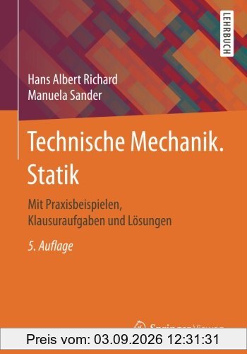 Technische Mechanik. Statik: Mit Praxisbeispielen, Klausuraufgaben und Lösungen