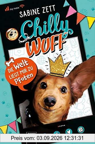 Chilly Wuff. Die Welt liegt mir zu Pfoten: Comic-Roman mit Hund (als Internetstar)