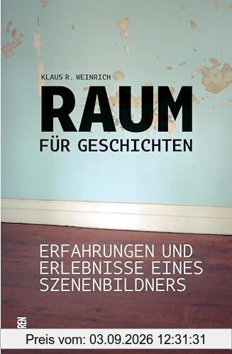 Raum für Geschichten: Erfahrungen und Erlebnisse eines Szenenbildners