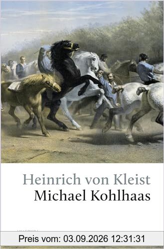 Michael Kohlhaas. Aus einer alten Chronik: »Es soll Gerechtigkeit geschehen, und gehe auch die Welt daran zugrunde!« (Michael Kohlhaas) (Große Klassiker zum kleinen Preis, Band 252)